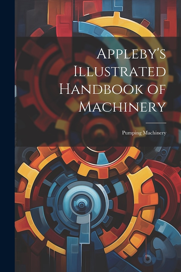Appleby's Illustrated Handbook of Machinery by Anonymous, Paperback | Indigo Chapters