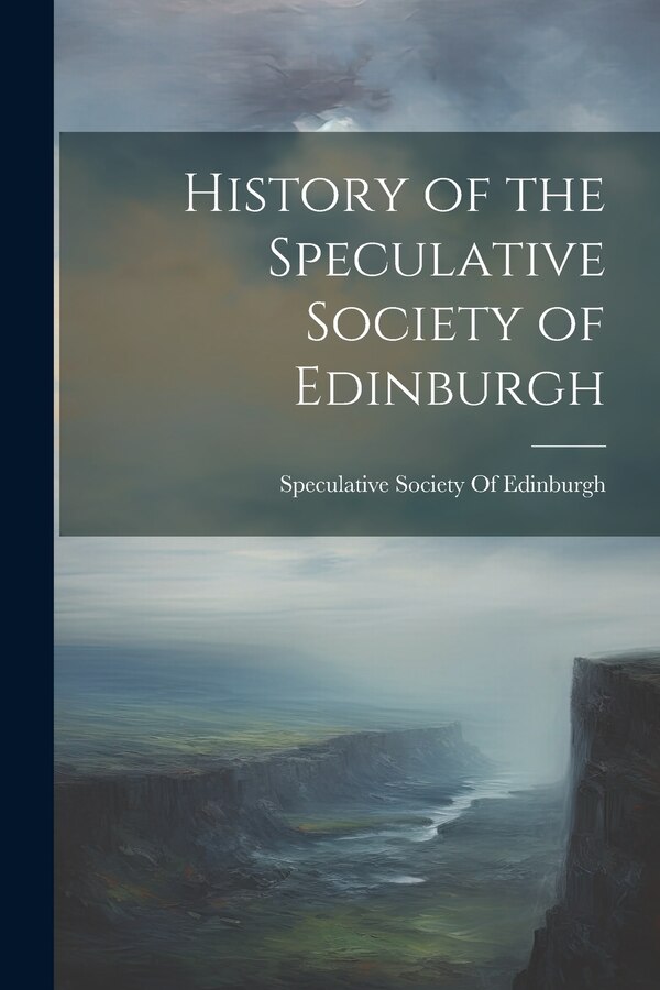 History of the Speculative Society of Edinburgh, Paperback | Indigo Chapters
