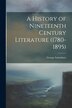 A History of Nineteenth Century Literature (1780-1895) by George Saintsbury, Paperback | Indigo Chapters