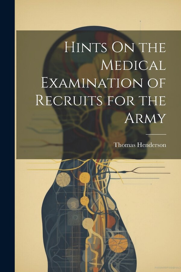 Hints On the Medical Examination of Recruits for the Army by Thomas Henderson, Paperback | Indigo Chapters
