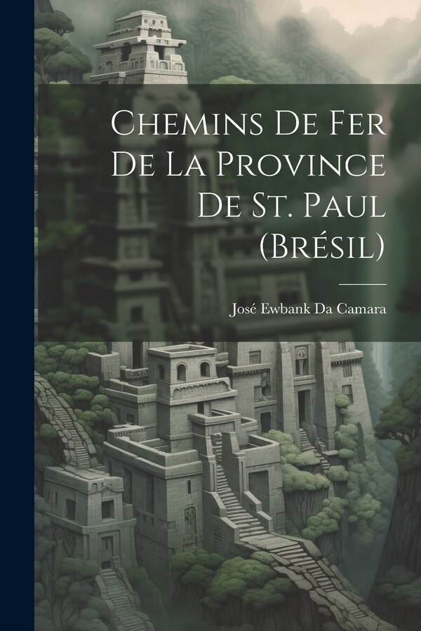 Chemins De Fer De La Province De St. Paul (Brésil) by José Ewbank Da Camara, Paperback | Indigo Chapters