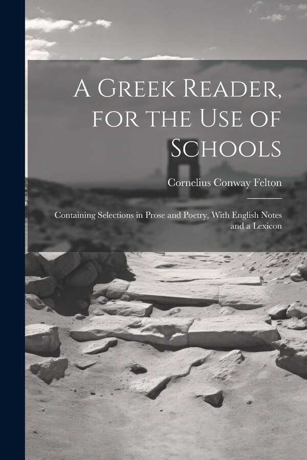 A Greek Reader for the Use of Schools by Cornelius Conway Felton, Paperback | Indigo Chapters