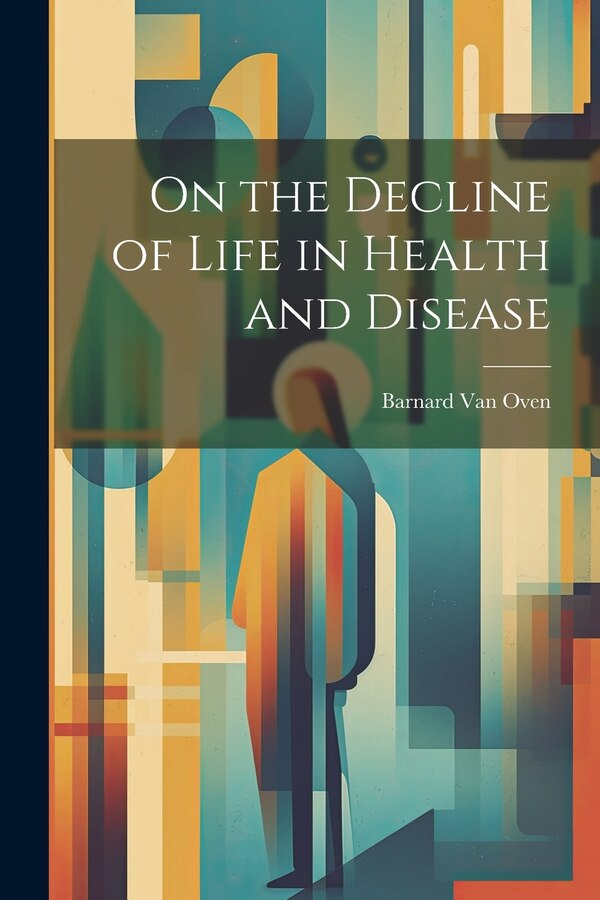 On the Decline of Life in Health and Disease by Barnard Van Oven, Paperback | Indigo Chapters