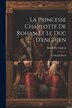 La Princesse Charlotte De Rohan Et Le Duc D'enghien by Marie De Sardent