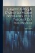L'amitié Antique D'après Les Moeurs Populaires Et Les Théories Des Philosophes by Ludovic Dugas