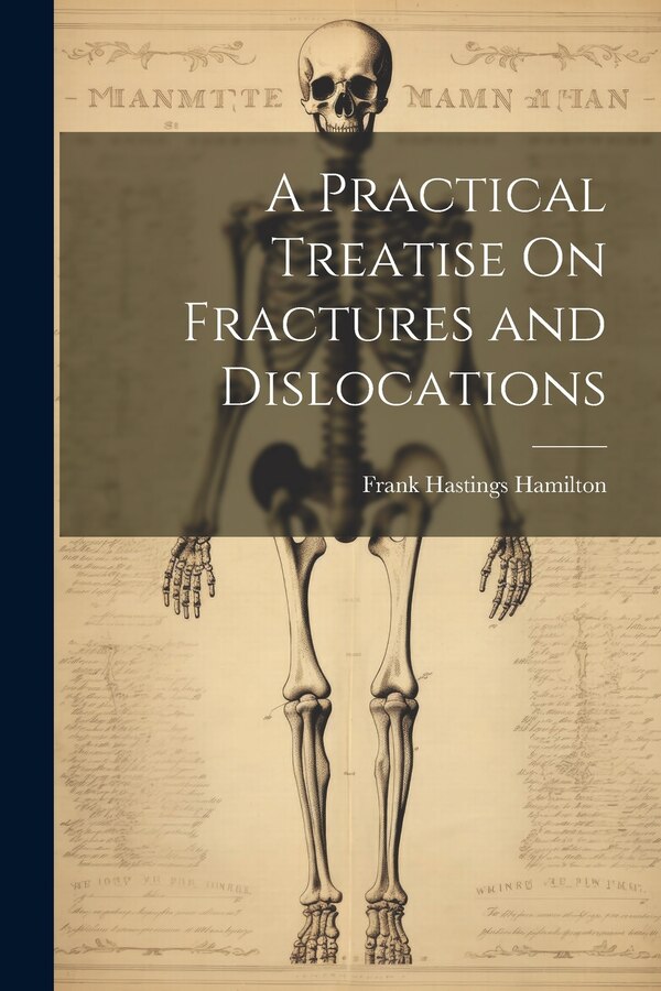 A Practical Treatise On Fractures and Dislocations by Frank Hastings Hamilton, Paperback | Indigo Chapters