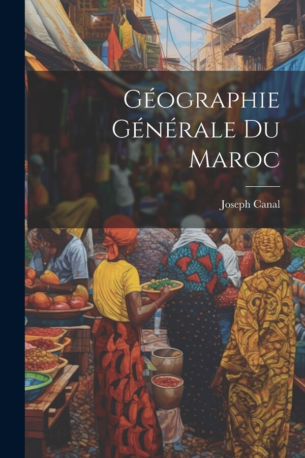Géographie Générale Du Maroc by Joseph Canal, Paperback | Indigo Chapters