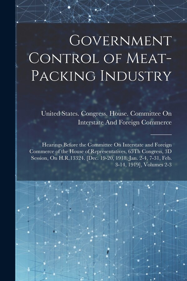 Government Control of Meat-Packing Industry by United States Congress House Commi, Paperback | Indigo Chapters