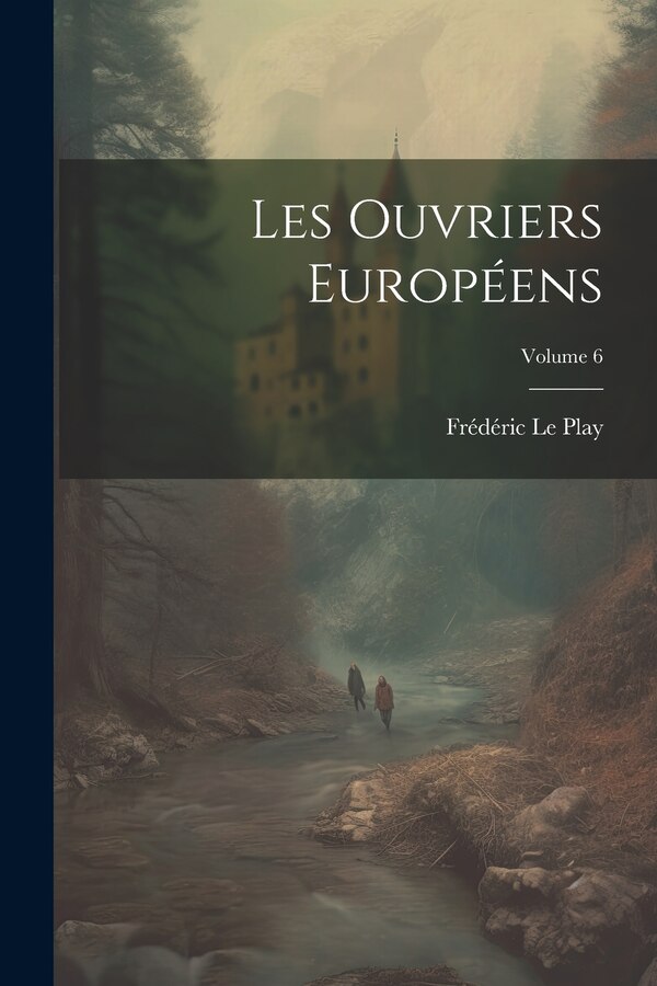 Les Ouvriers Européens; Volume 6 by Frédéric Le Play, Paperback | Indigo Chapters