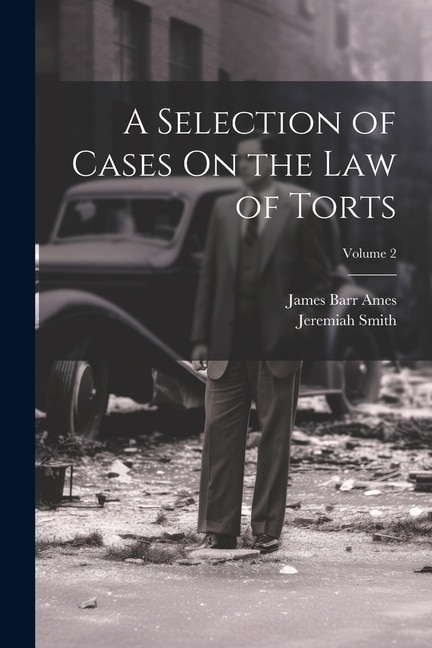 A Selection of Cases On the Law of Torts; Volume 2 by James Barr Ames, Paperback | Indigo Chapters