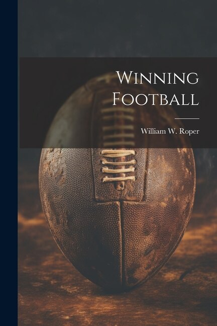 Winning Football by William W Roper, Paperback | Indigo Chapters
