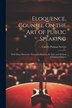 Eloquence Counsel On the Art of Public Speaking by Garrett Putman Serviss, Paperback | Indigo Chapters