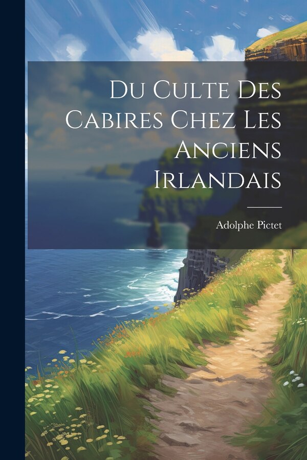 Du Culte Des Cabires Chez Les Anciens Irlandais by Adolphe Pictet, Paperback | Indigo Chapters