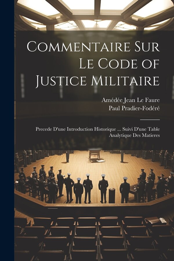 Commentaire Sur Le Code of Justice Militaire by Paul Pradier-Fodéré, Paperback | Indigo Chapters