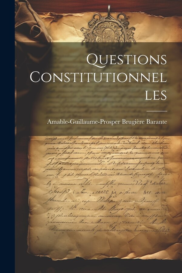 Questions Constitutionnelles by Amable-guillaume-prosper Brugi Barante, Paperback | Indigo Chapters