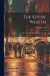 The Key of Wealth by William C Potter, Paperback | Indigo Chapters