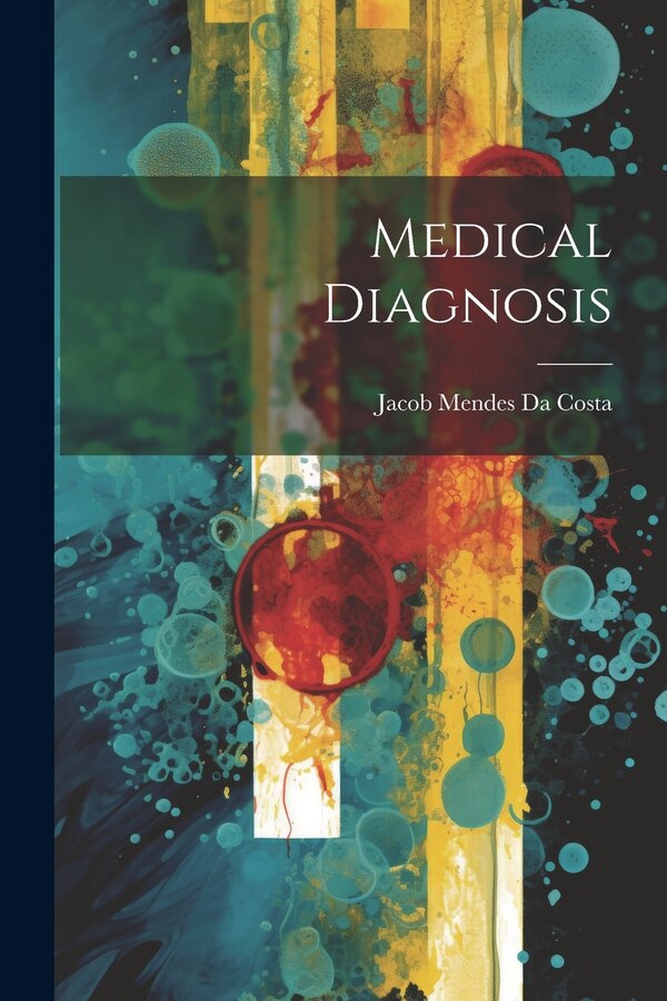 Medical Diagnosis by Jacob Mendes Da Costa, Paperback | Indigo Chapters