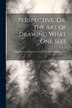 Perspective Or the Art of Drawing What One Sees by Anonymous, Paperback | Indigo Chapters