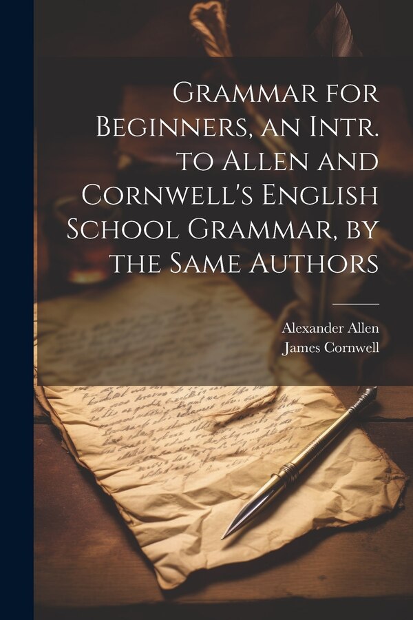Grammar for Beginners an Intr. to Allen and Cornwell's English School Grammar by the Same Authors by James Cornwell, Paperback | Indigo Chapters
