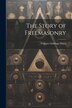 The Story of Freemasonry by William Giddings Sibley, Paperback | Indigo Chapters