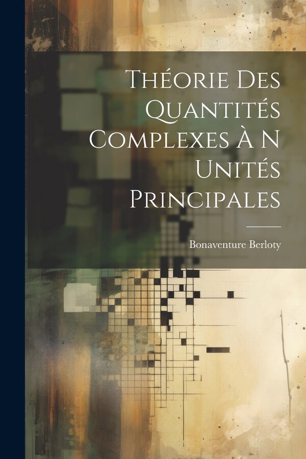 Théorie Des Quantités Complexes À N Unités Principales by Bonaventure Berloty, Paperback | Indigo Chapters