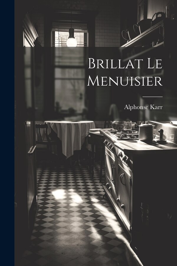 Brillat Le Menuisier by Alphonse Karr, Paperback | Indigo Chapters