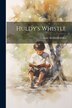 Huldy's Whistle by Anne Archbold Miller, Paperback | Indigo Chapters