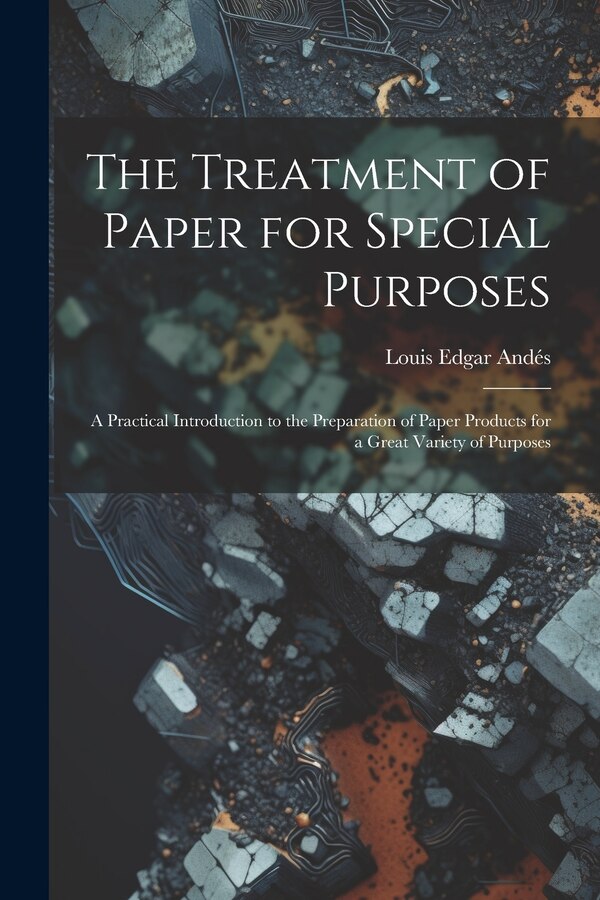 The Treatment of Paper for Special Purposes by Louis Edgar Andés, Paperback | Indigo Chapters