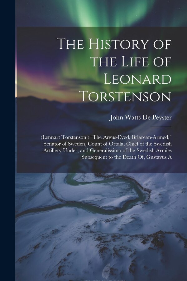 The History of the Life of Leonard Torstenson by John Watts De Peyster, Paperback | Indigo Chapters