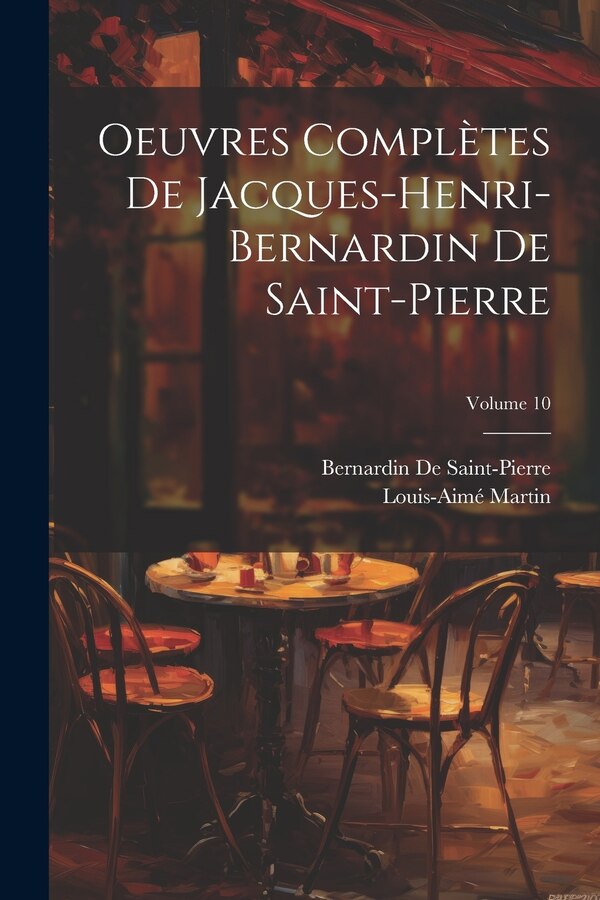 Oeuvres Complètes De Jacques-Henri-Bernardin De Saint-Pierre; Volume 10, Paperback | Indigo Chapters