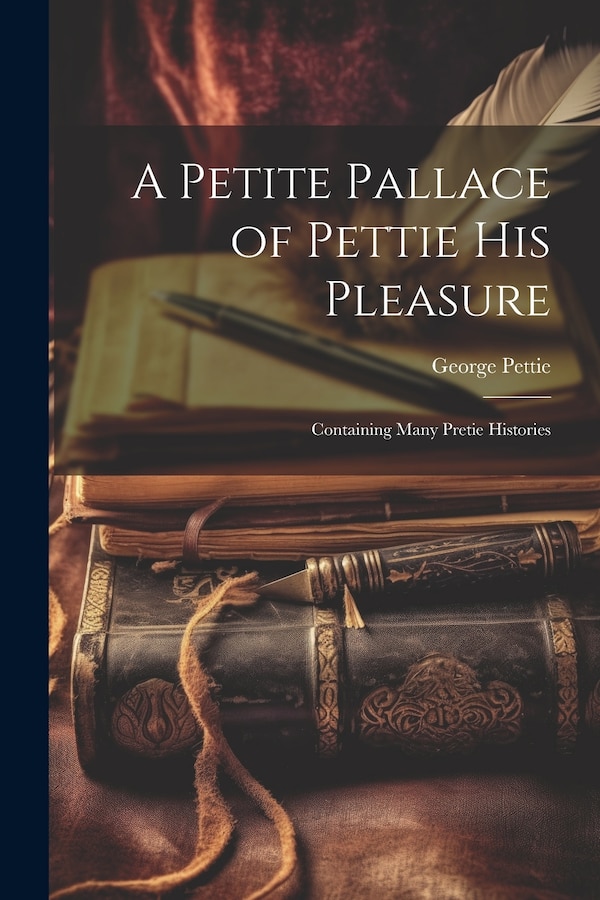 A Petite Pallace of Pettie His Pleasure by George Pettie, Paperback | Indigo Chapters