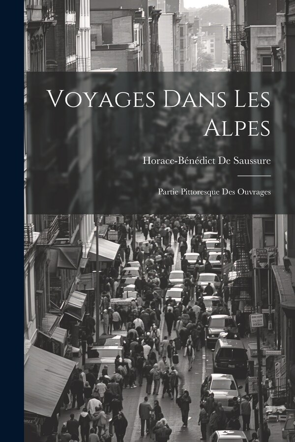 Voyages Dans Les Alpes by Horace-bénédict De Saussure, Paperback | Indigo Chapters