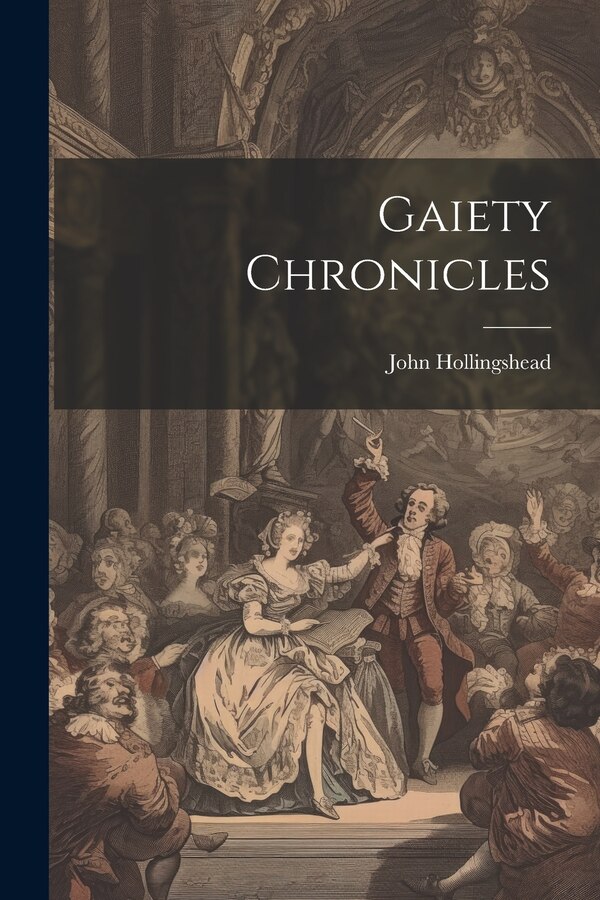 Gaiety Chronicles by John Hollingshead, Paperback | Indigo Chapters