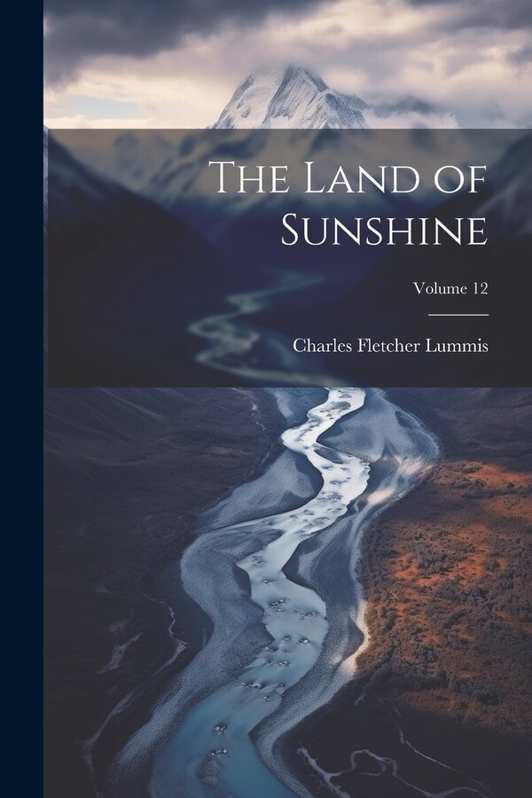 The Land of Sunshine; Volume 12 by Charles Fletcher Lummis, Paperback | Indigo Chapters