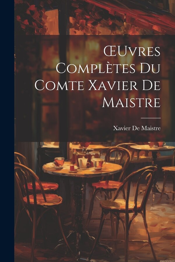 OEuvres Complètes Du Comte Xavier De Maistre, Paperback | Indigo Chapters
