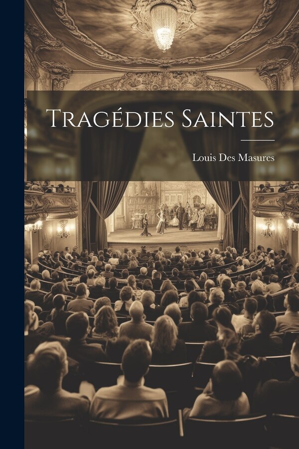 Tragédies Saintes by Louis Des Masures, Paperback | Indigo Chapters