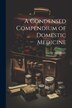 A Condensed Compendium of Domestic Medicine by Savory And Moore, Paperback | Indigo Chapters