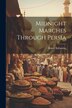 Midnight Marches Through Persia by Henry Ballantine, Paperback | Indigo Chapters