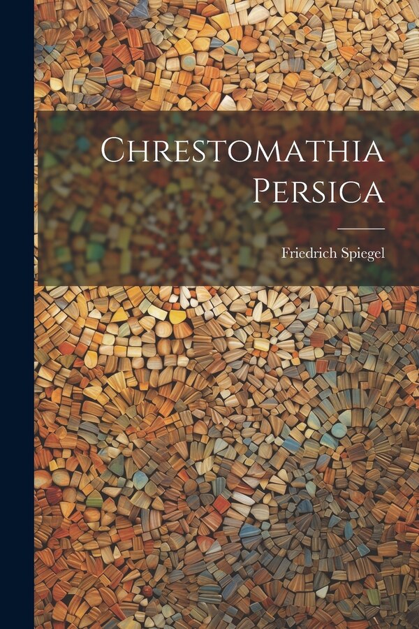 Chrestomathia Persica by Friedrich Spiegel, Paperback | Indigo Chapters
