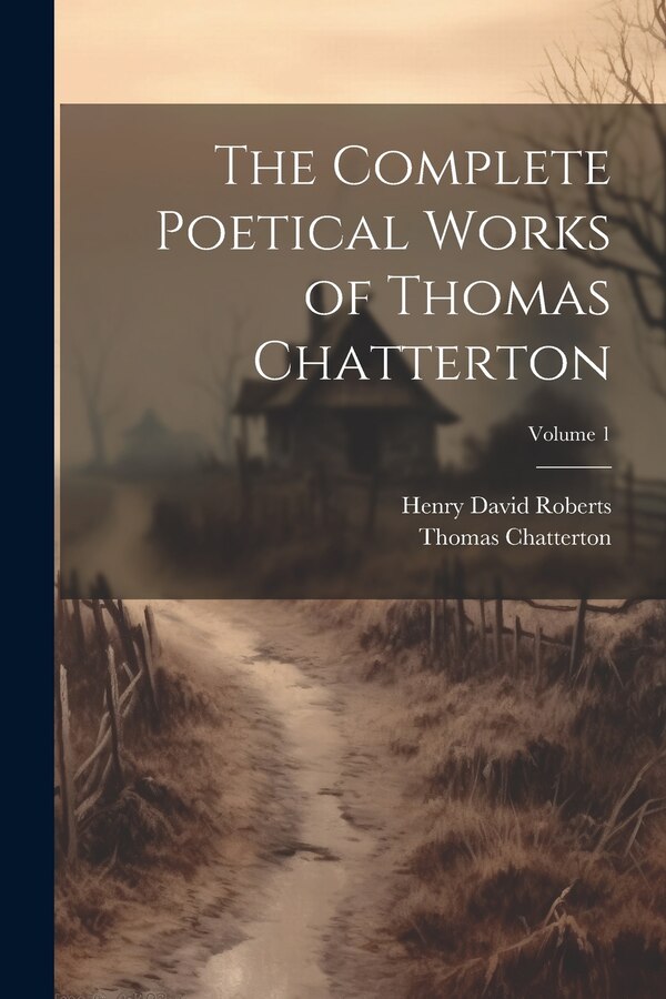 The Complete Poetical Works of Thomas Chatterton; Volume 1, Paperback | Indigo Chapters