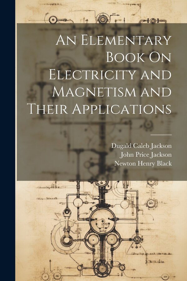 An Elementary Book On Electricity and Magnetism and Their Applications by Newton Henry Black, Paperback | Indigo Chapters