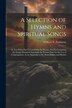 A Selection of Hymns and Spiritual Songs by William N Parkinson