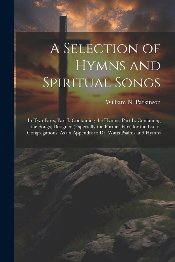 A Selection of Hymns and Spiritual Songs by William N Parkinson, Paperback | Indigo Chapters