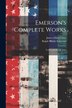 Emerson's Complete Works by Ralph Waldo Emerson, Paperback | Indigo Chapters