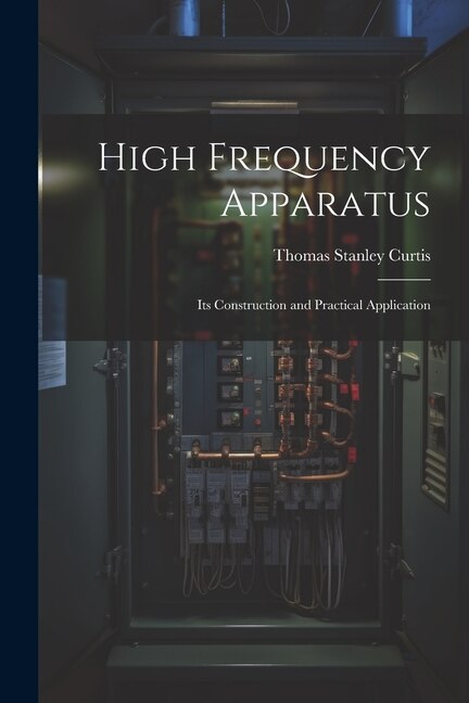 High Frequency Apparatus by Thomas Stanley Curtis, Paperback | Indigo Chapters