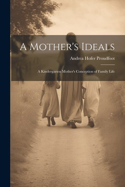 A Mother's Ideals by Andrea Hofer Proudfoot, Paperback | Indigo Chapters
