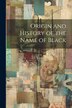Origin and History of the Name of Black by Anonymous, Paperback | Indigo Chapters