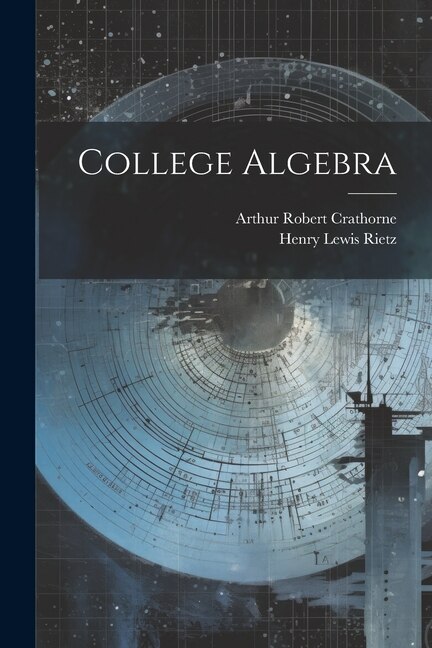 College Algebra by Henry Lewis Rietz, Paperback | Indigo Chapters