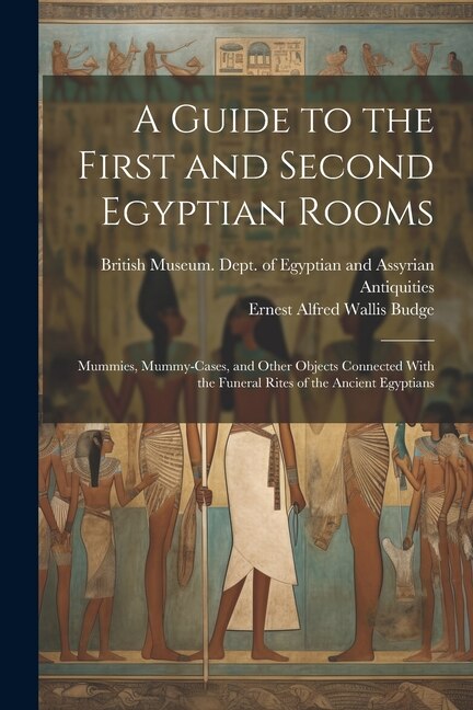 A Guide to the First and Second Egyptian Rooms by E A Wallis Budge, Paperback | Indigo Chapters
