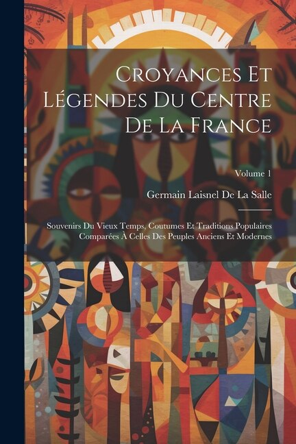 Croyances Et Légendes Du Centre De La France by Germain Laisnel De La Salle, Paperback | Indigo Chapters